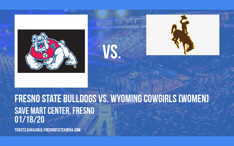 Fresno State Bulldogs vs. Wyoming Cowgirls [WOMEN] at Save Mart Center
