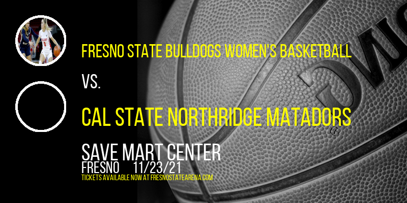 Fresno State Bulldogs Women's Basketball vs. Cal State Northridge Matadors at Save Mart Center tickets Fresno State Bulldogs Women's Basketball vs. Cal State Northridge Matadors at Save Mart Center