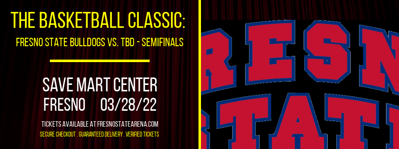 The Basketball Classic: Fresno State Bulldogs vs. TBD - Semifinals at Save Mart Center tickets The Basketball Classic: Fresno State Bulldogs vs. TBD - Semifinals at Save Mart Center