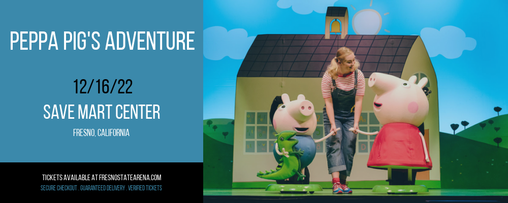 Peppa Pig's Adventure at Save Mart Center tickets Peppa Pig's Adventure at Save Mart Center