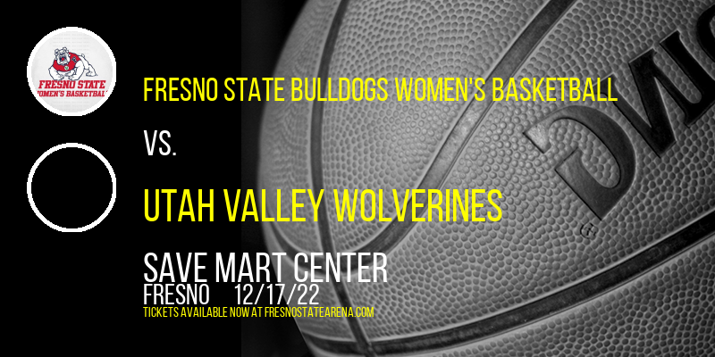 Fresno State Bulldogs Women's Basketball vs. Utah Valley Wolverines at Save Mart Center