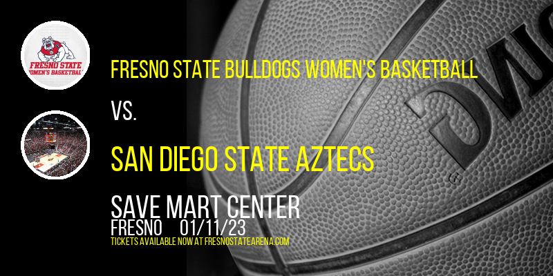 Fresno State Bulldogs Women's Basketball vs. San Diego State Aztecs at Save Mart Center