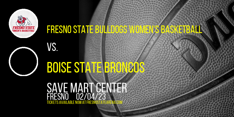 Fresno State Bulldogs Women's Basketball vs. Boise State Broncos at Save Mart Center