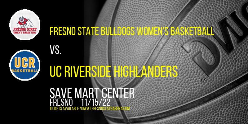 Fresno State Bulldogs Women's Basketball vs. UC Riverside Highlanders at Save Mart Center