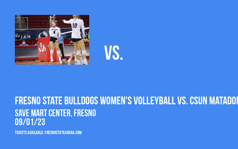 Fresno State Bulldogs Women's Volleyball vs. CSUN Matadors at Save Mart Center