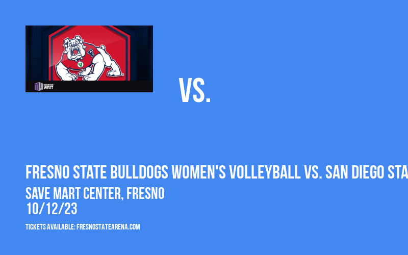 Fresno State Bulldogs Women's Volleyball vs. San Diego State Aztecs at Save Mart Center