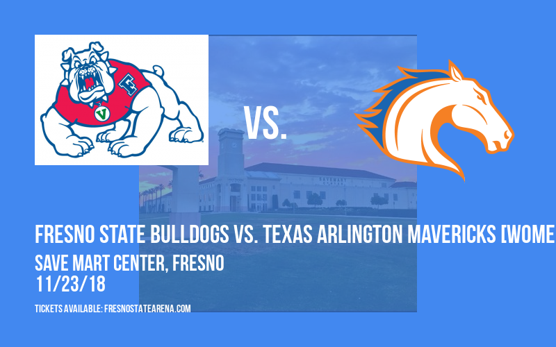 Fresno State Bulldogs vs. Texas Arlington Mavericks [WOMEN] at Save Mart Center