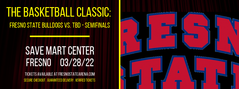 The Basketball Classic: Fresno State Bulldogs vs. TBD - Semifinals at Save Mart Center
