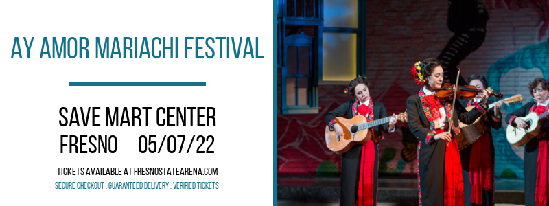 Ay Amor Mariachi Festival at Save Mart Center tickets Ay Amor Mariachi Festival at Save Mart Center