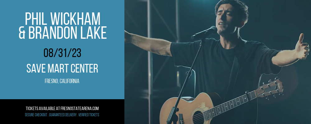 Phil Wickham & Brandon Lake at Save Mart Center tickets Phil Wickham & Brandon Lake at Save Mart Center