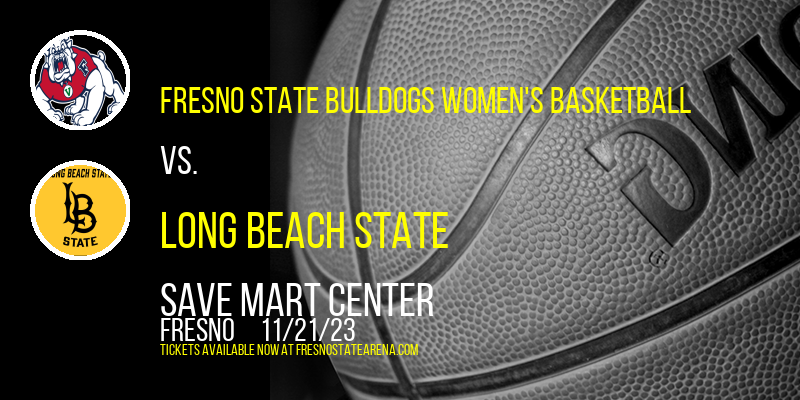 Fresno State Bulldogs Women's Basketball vs. Long Beach State at Save Mart Center
