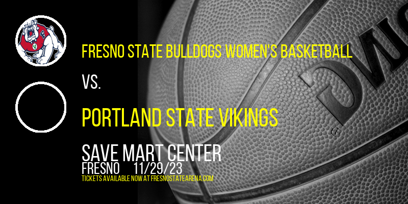 Fresno State Bulldogs Women's Basketball vs. Portland State Vikings at Save Mart Center