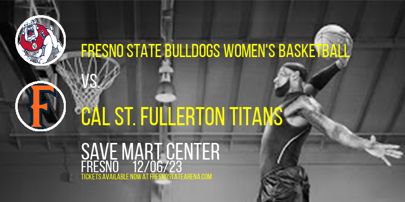 Fresno State Bulldogs Women's Basketball vs. Cal St. Fullerton Titans at Save Mart Center
