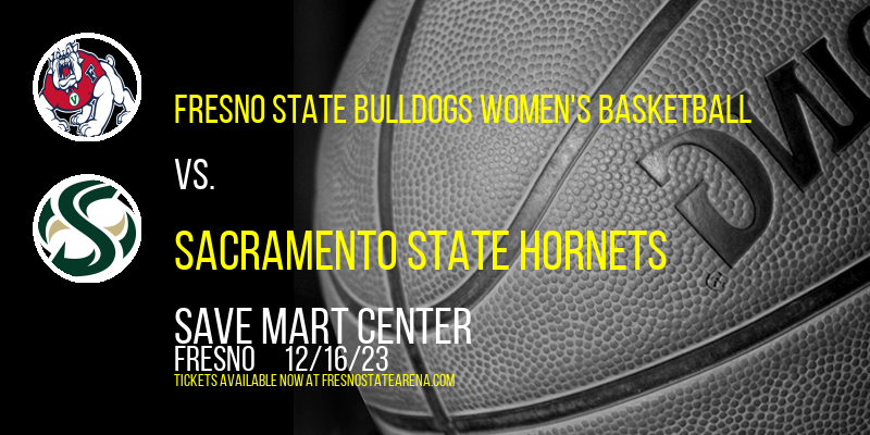 Fresno State Bulldogs Women's Basketball vs. Sacramento State Hornets at Save Mart Center